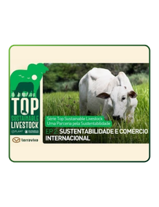 Episódio 2: Sustentabilidade e Mercado Internacional - Série Top Sustainable Livestock