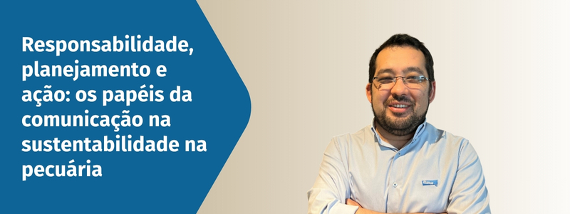 Responsabilidade, planejamento e ação: os papéis da comunicação para informar sobre a sustentabilidade na pecuária