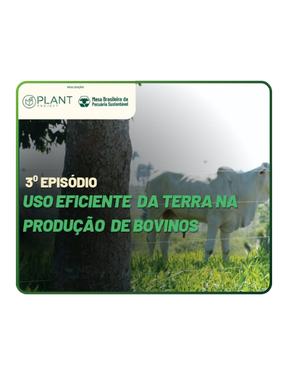 Episódio 3: Uso Eficiente da Terra na Produção de Bovinos – Série Top Sustainable Livestock